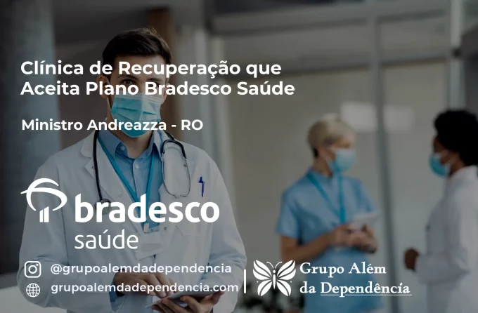 Clínica de Recuperação que Aceita Bradesco Saúde em Ministro Andreazza - RO