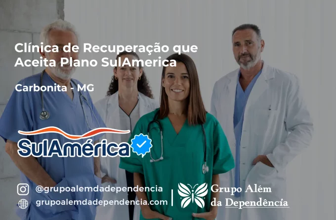 Clínica de Recuperação que Aceita SulAmérica em Carbonita -MG