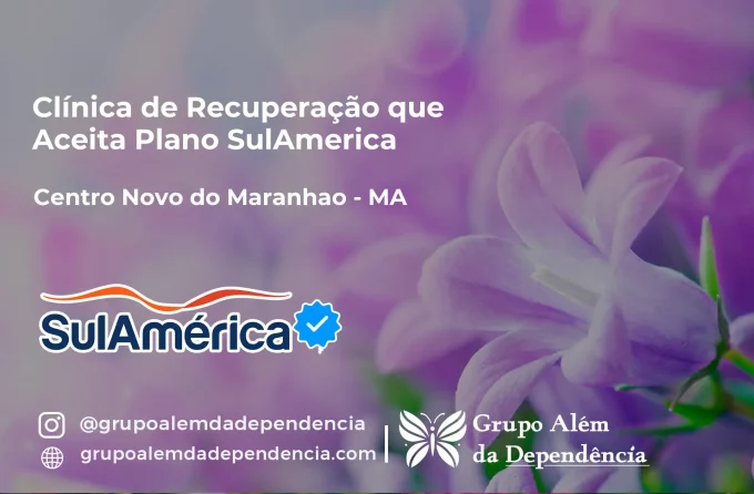 Clínica de Recuperação que Aceita SulAmérica em Centro Novo do Maranhão -MA
