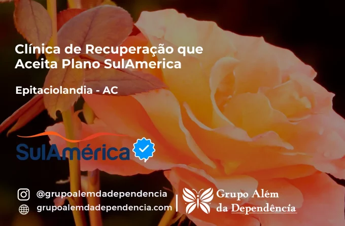 Clínica de Recuperação que Aceita SulAmérica em Epitaciolândia -AC