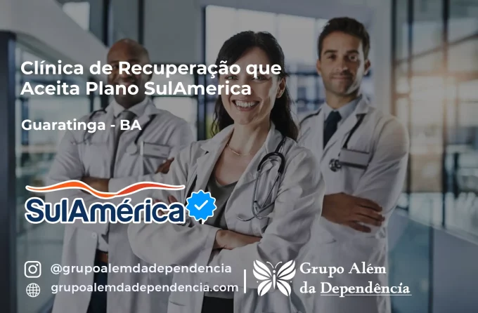 Clínica de Recuperação que Aceita SulAmérica em Guaratinga -BA