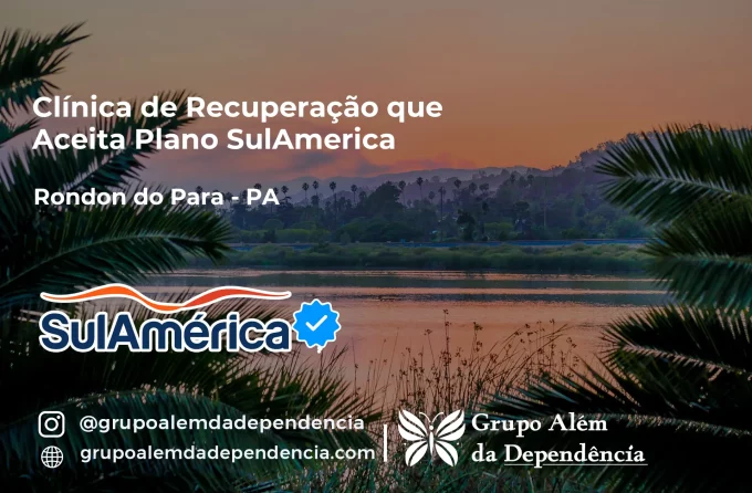 Clínica de Recuperação que Aceita SulAmérica em Rondon do Pará -PA