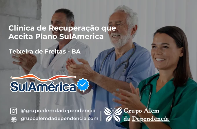 Clínica de Recuperação que Aceita SulAmérica em Teixeira de Freitas -BA