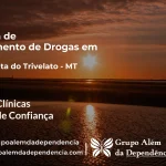 Tratamento de Drogas em Santa Rita do Trivelato - MT | Clínica de Recuperação