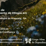 Tratamento de Drogas em São Domingos do Araguaia - PA | Clínica de Recuperação