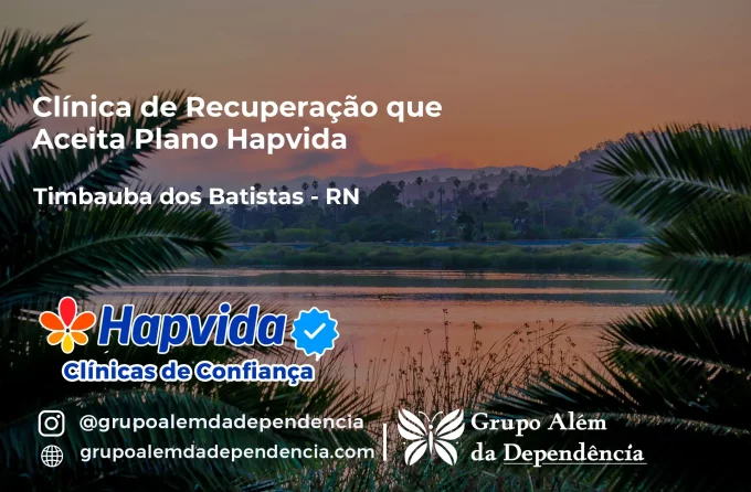 Clínica de Recuperação que Aceita Hapvida em Timbaúba dos Batistas - RN
