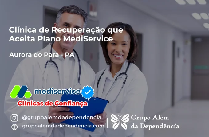 Clínica de Recuperação que Aceita Mediservice em Aurora do Pará - PA