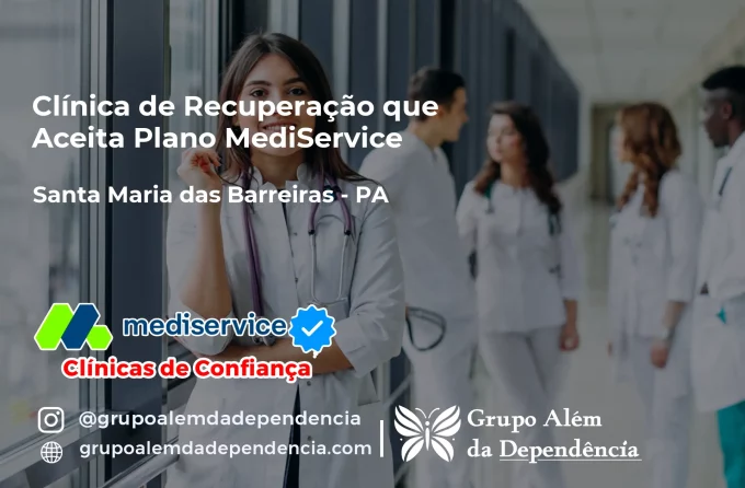 Clínica de Recuperação que Aceita Mediservice em Santa Maria das Barreiras - PA