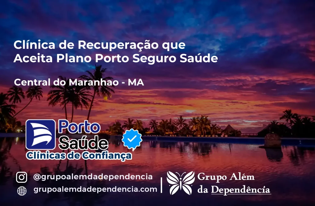 Clínica de Recuperação que Aceita Porto Seguro Saúde em Central do Maranhão - MA 1 Clínica de Recuperação que Aceita Porto Seguro Saúde em Central do Maranhão - MA