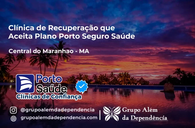 Clínica de Recuperação que Aceita Porto Seguro Saúde em Central do Maranhão - MA