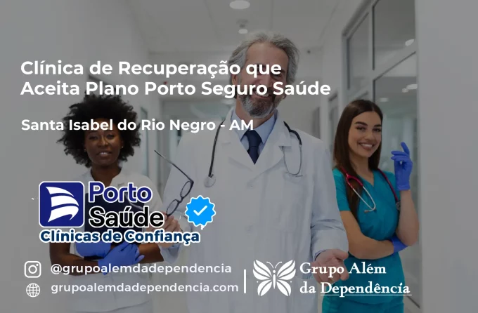 Clínica de Recuperação que Aceita Porto Seguro Saúde em Santa Isabel do Rio Negro - AM