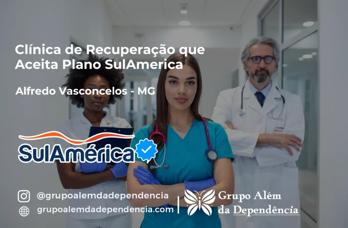 Clínica de Recuperação que Aceita SulAmérica em Alfredo Vasconcelos -MG