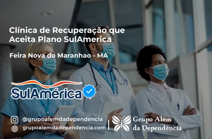 Clínica de Recuperação que Aceita SulAmérica em Feira Nova do Maranhão -MA