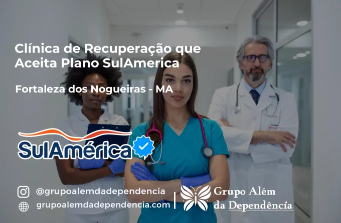 Clínica de Recuperação que Aceita SulAmérica em Fortaleza dos Nogueiras -MA