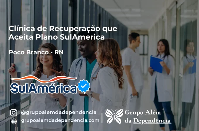 Clínica de Recuperação que Aceita SulAmérica em Poço Branco -RN