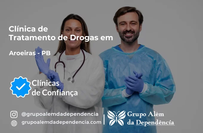 Tratamento de Drogas em Aroeiras - PB | Clínica de Recuperação