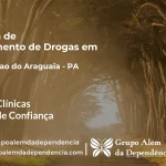 Tratamento de Drogas em Conceição do Araguaia - PA | Clínica de Recuperação