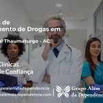 Tratamento de Drogas em Marechal Thaumaturgo - AC | Clínica de Recuperação
