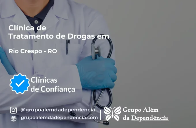 Tratamento de Drogas em Rio Crespo - RO | Clínica de Recuperação