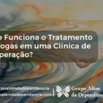 Como funciona o tratamento em uma clinica