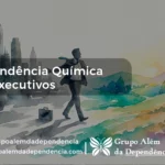Tratamento dependencia quimica em executivos