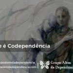 Saiba sobre oque é Codependencia