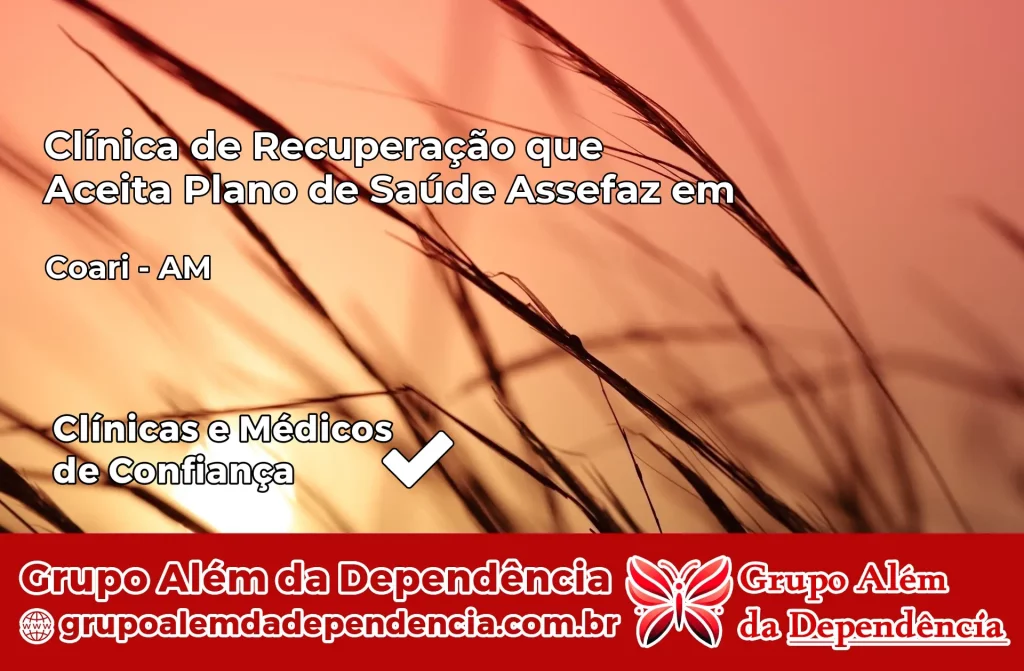 Clínica de Recuperação que Aceita Plano de Saúde Assefaz em Coari – AM 1 Clínica Assefaz em Coari – AM