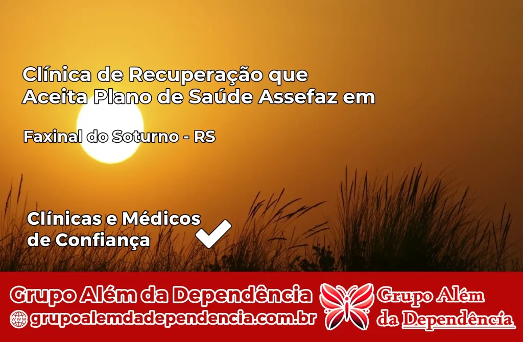 Clínica de Recuperação que Aceita Plano de Saúde Assefaz em Faxinal do Soturno – RS 1 Clínica Assefaz em Faxinal do Soturno – RS