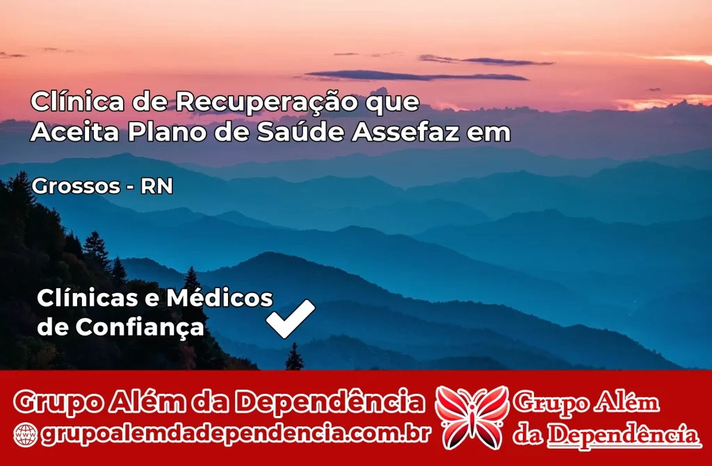 Clínica de Recuperação que Aceita Plano de Saúde Assefaz em Grossos – RN 1 Clínica Assefaz em Grossos – RN