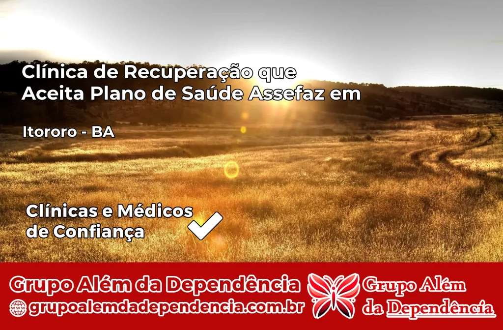 Clínica de Recuperação que Aceita Plano de Saúde Assefaz em Itororó – BA 1 Clínica Assefaz em Itororó – BA