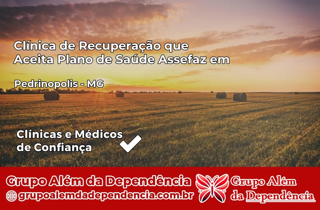 Clínica de Recuperação que Aceita Plano de Saúde Assefaz em Pedrinópolis – MG 1 Clínica Assefaz em Pedrinópolis – MG