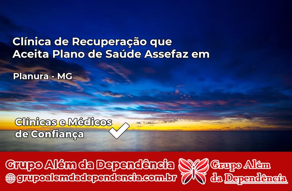 Clínica de Recuperação que Aceita Plano de Saúde Assefaz em Planura – MG 1 Clínica Assefaz em Planura – MG