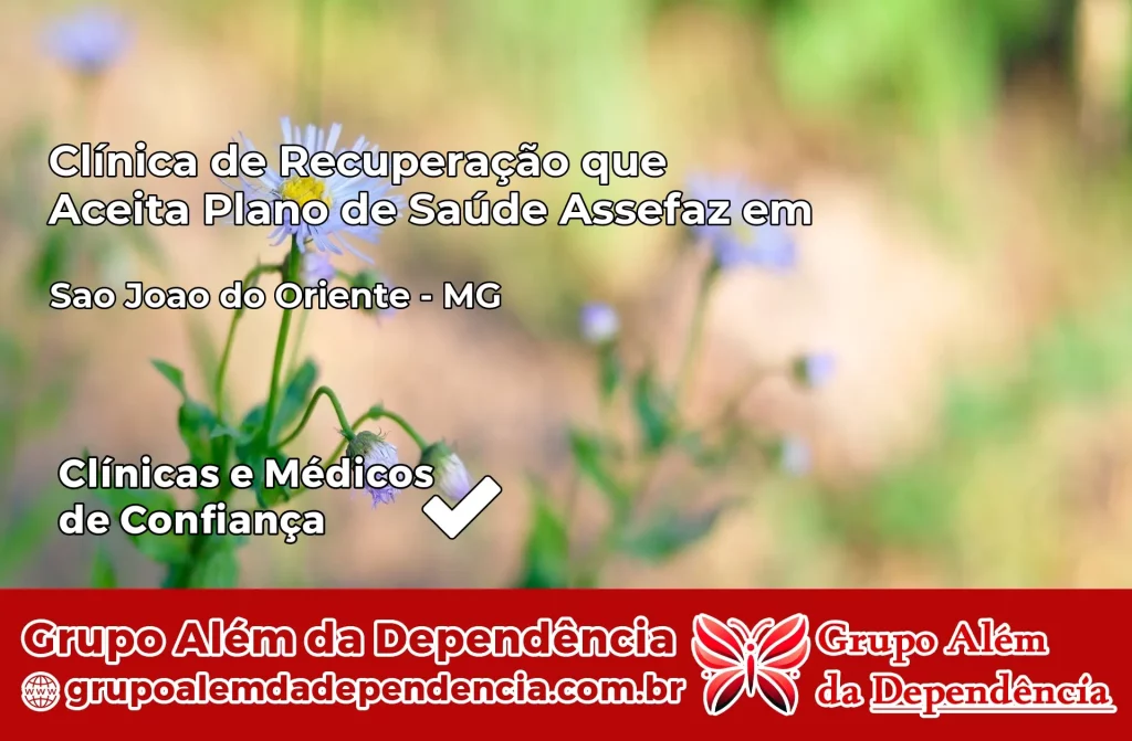 Clínica de Recuperação que Aceita Plano de Saúde Assefaz em São João do Oriente – MG 1 Clínica Assefaz em São João do Oriente – MG