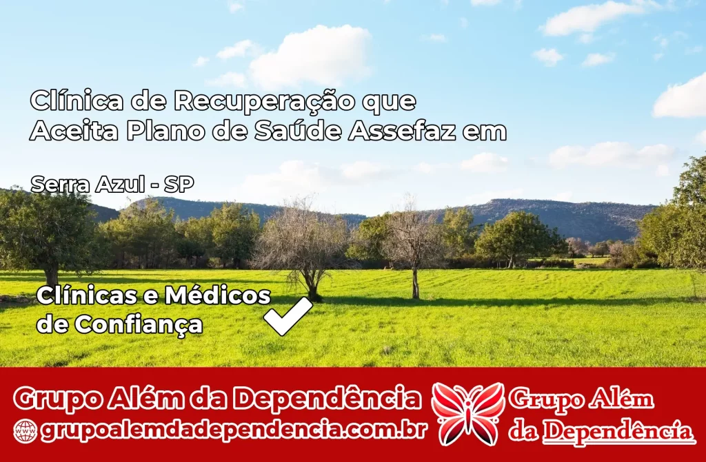 Clínica de Recuperação que Aceita Plano de Saúde Assefaz em Serra Azul – SP 1 Clínica Assefaz em Serra Azul – SP