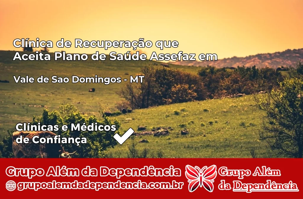 Clínica de Recuperação que Aceita Plano de Saúde Assefaz em Vale de São Domingos – MT 1 Clínica Assefaz em Vale de São Domingos – MT