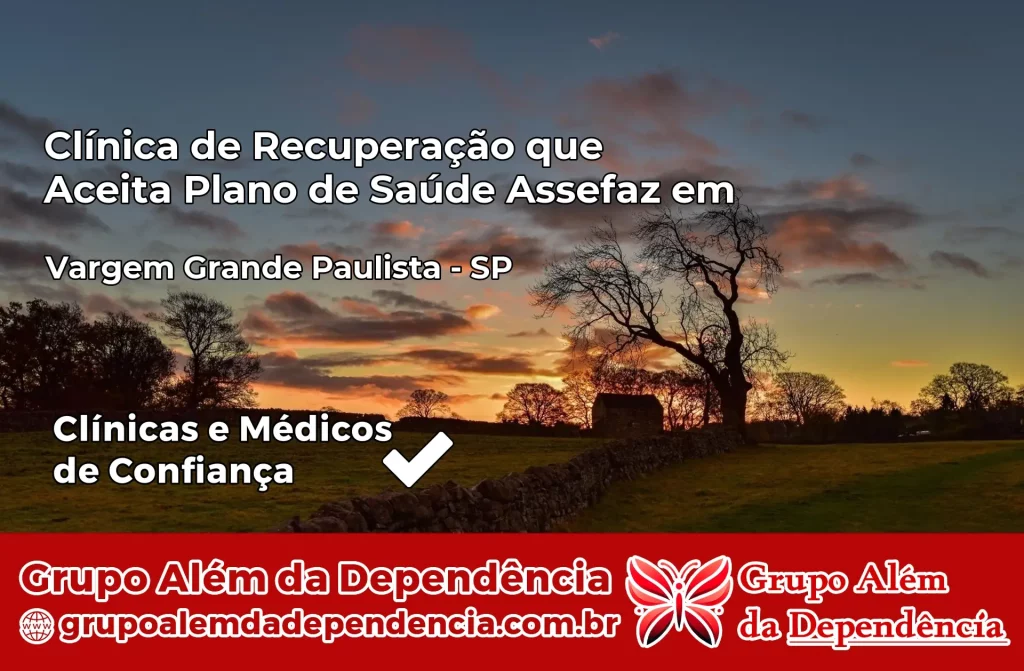 Clínica de Recuperação que Aceita Plano de Saúde Assefaz em Vargem Grande Paulista – SP 1 Clínica Assefaz em Vargem Grande Paulista – SP