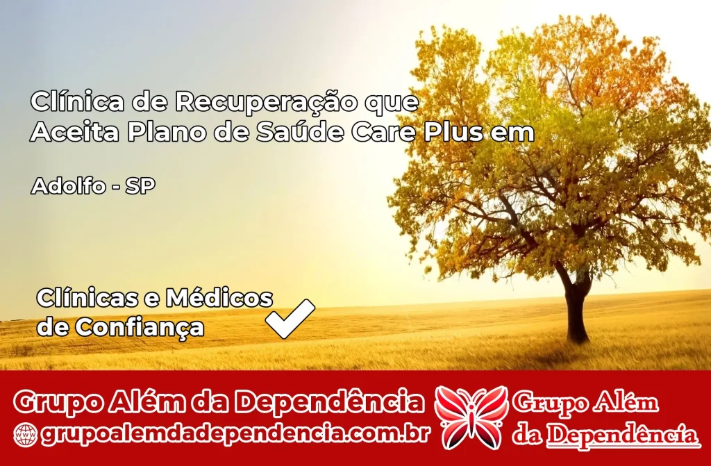 Clínica de Recuperação que Aceita Plano de Saúde Care Plus em Adolfo – SP 1 Clínica Care Plus em Adolfo – SP