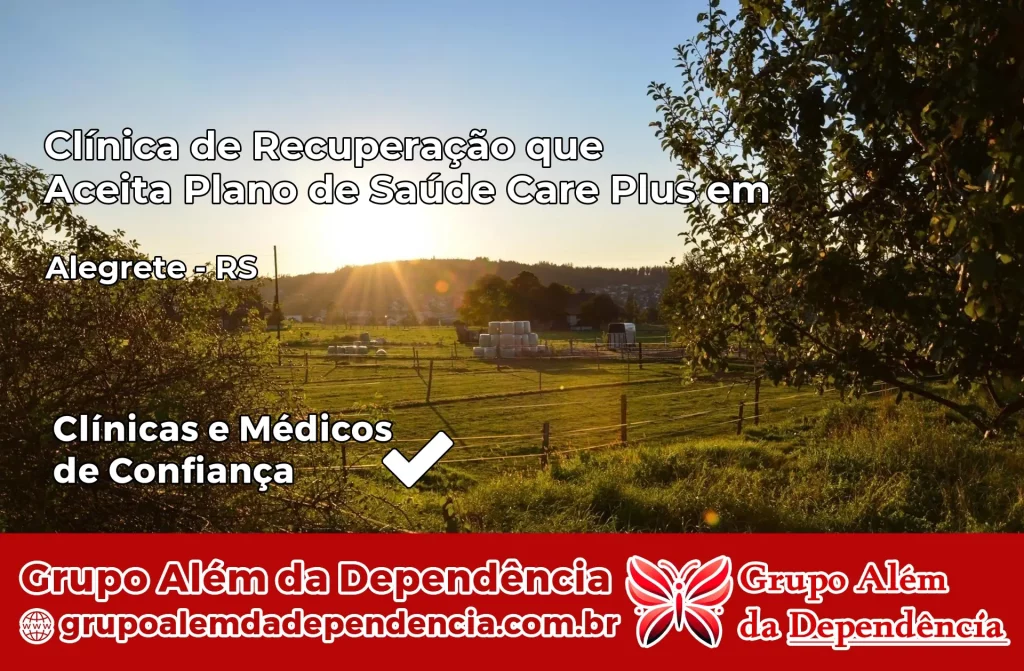 Clínica de Recuperação que Aceita Plano de Saúde Care Plus em Alegrete – RS 1 Clínica Care Plus em Alegrete – RS