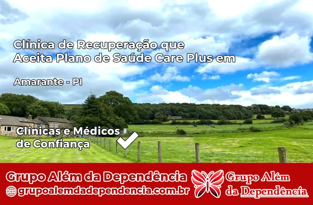 Clínica de Recuperação que Aceita Plano de Saúde Care Plus em Amarante – PI 1 Clínica Care Plus em Amarante – PI
