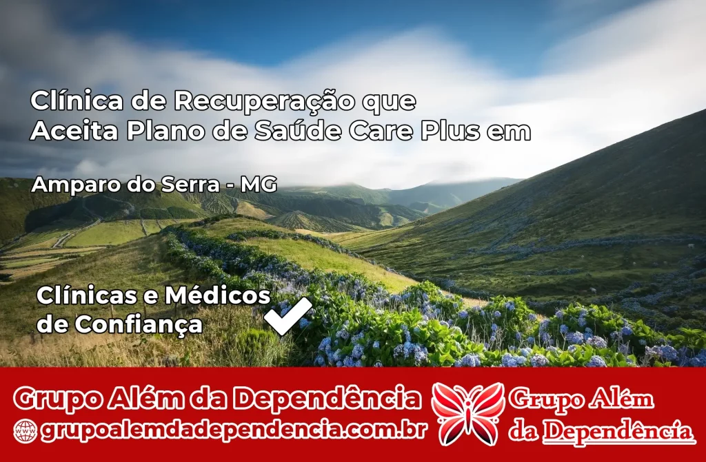 Clínica de Recuperação que Aceita Plano de Saúde Care Plus em Amparo do Serra – MG 1 Clínica Care Plus em Amparo do Serra – MG