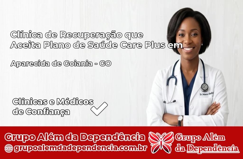 Clínica de Recuperação que Aceita Plano de Saúde Care Plus em Aparecida de Goiânia – GO 1 Clínica Care Plus em Aparecida de Goiânia – GO