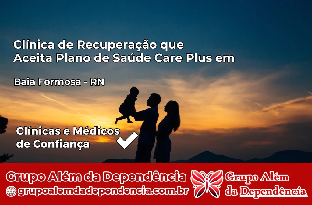Clínica de Recuperação que Aceita Plano de Saúde Care Plus em Baía Formosa – RN 1 Clínica Care Plus em Baía Formosa – RN