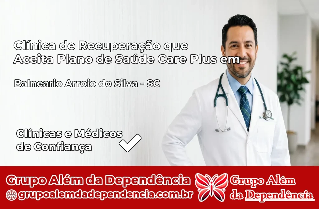 Clínica de Recuperação que Aceita Plano de Saúde Care Plus em Balneário Arroio do Silva – SC 1 Clínica Care Plus em Balneário Arroio do Silva – SC
