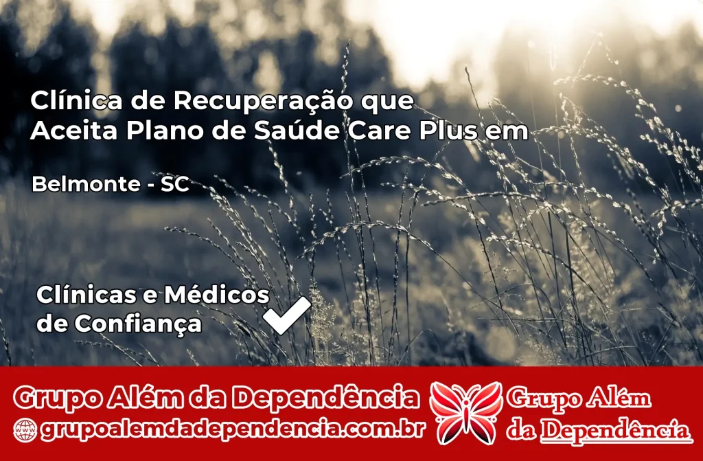 Clínica de Recuperação que Aceita Plano de Saúde Care Plus em Belmonte – SC 1 Clínica Care Plus em Belmonte – SC