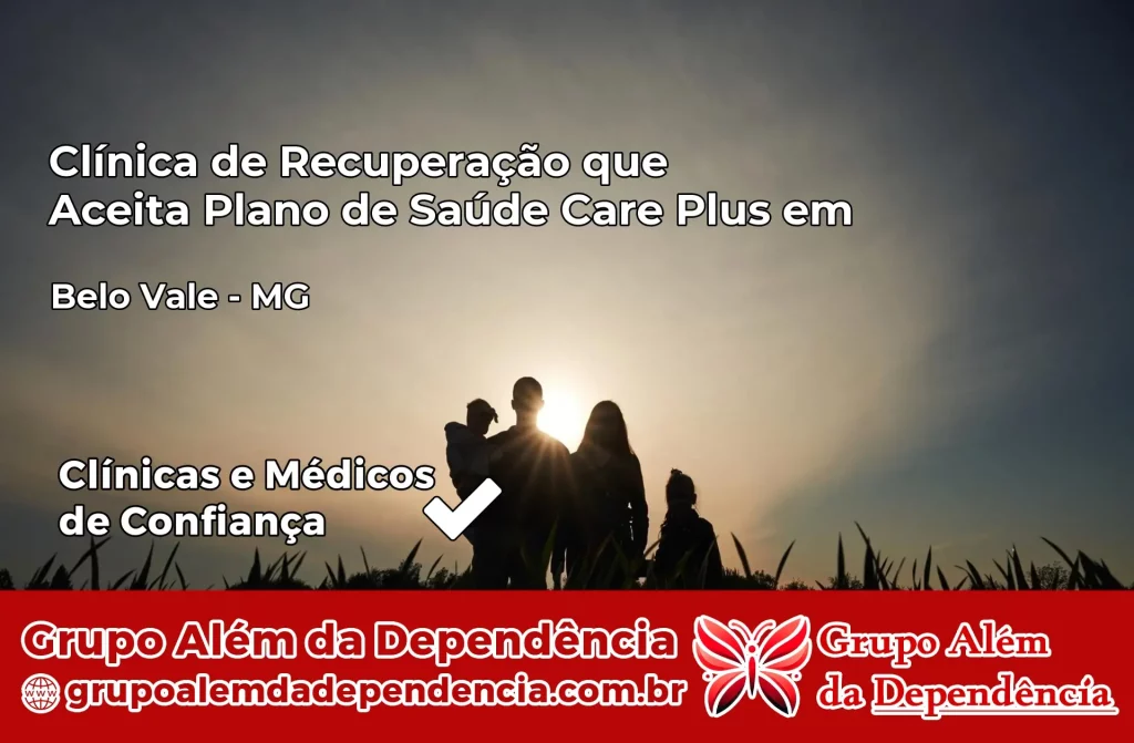 Clínica de Recuperação que Aceita Plano de Saúde Care Plus em Belo Vale – MG 1 Clínica Care Plus em Belo Vale – MG