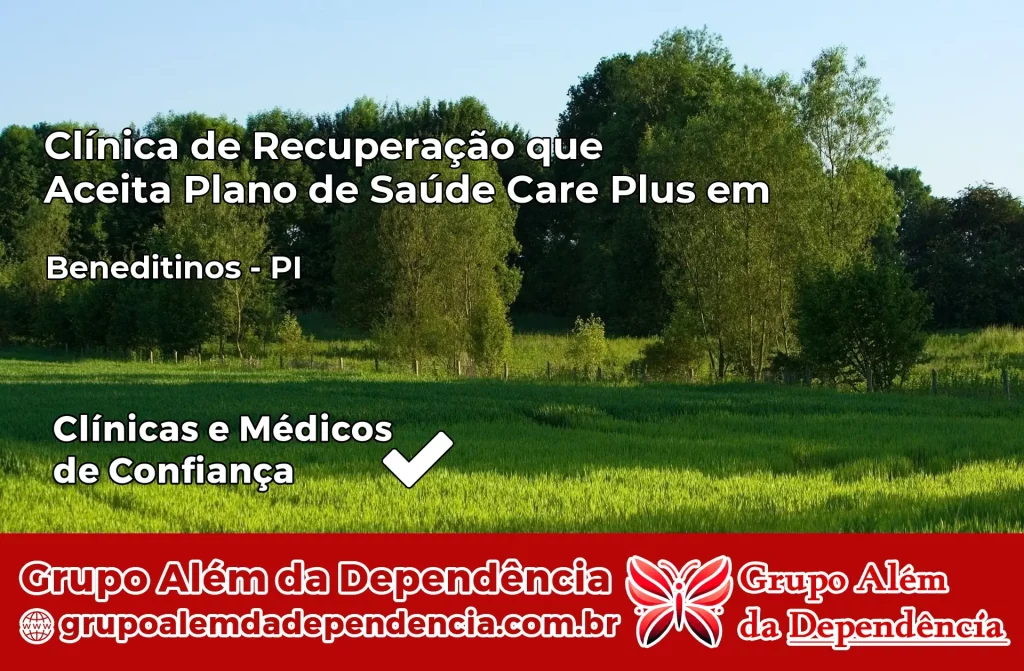 Clínica de Recuperação que Aceita Plano de Saúde Care Plus em Beneditinos – PI 1 Clínica Care Plus em Beneditinos – PI