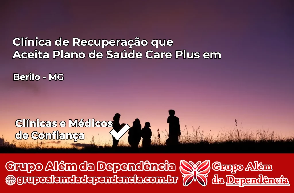 Clínica de Recuperação que Aceita Plano de Saúde Care Plus em Berilo – MG 1 Clínica Care Plus em Berilo – MG