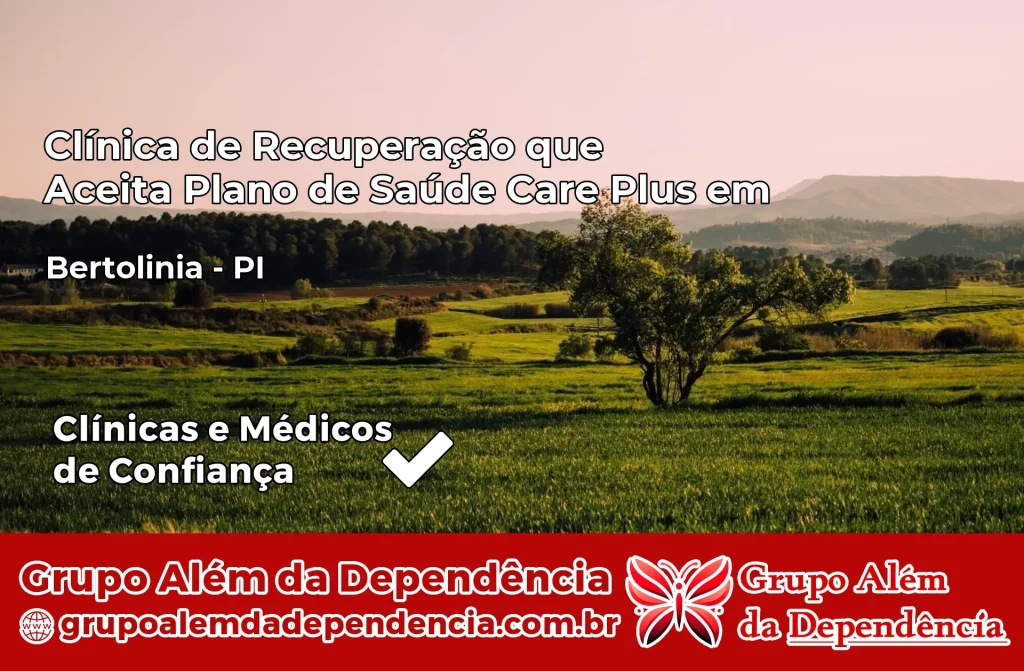 Clínica de Recuperação que Aceita Plano de Saúde Care Plus em Bertolínia – PI 1 Clínica Care Plus em Bertolínia – PI