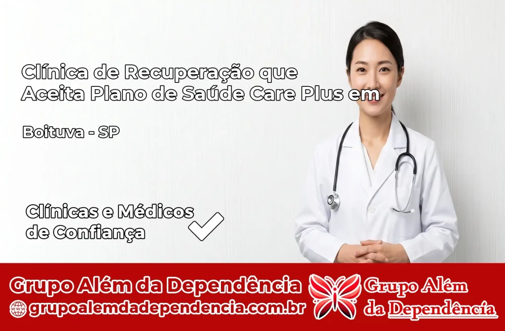 Clínica de Recuperação que Aceita Plano de Saúde Care Plus em Boituva – SP 1 Clínica Care Plus em Boituva – SP