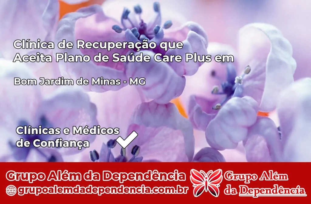 Clínica de Recuperação que Aceita Plano de Saúde Care Plus em Bom Jardim de Minas – MG 1 Clínica Care Plus em Bom Jardim de Minas – MG